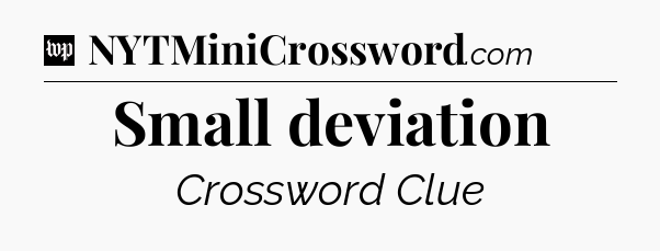 Small deviation Crossword Clue