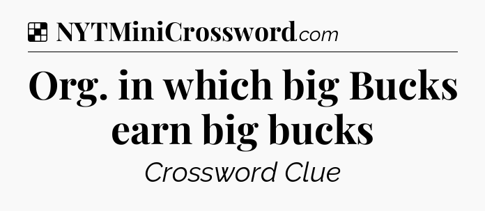 Solution: Org. in which big Bucks earn big bucks - NYT Crossword