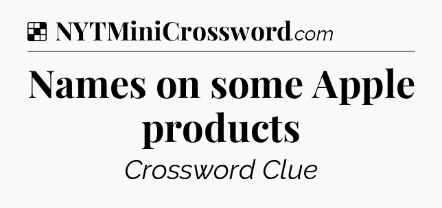 Solution: Names on some Apple products - NYT Crossword