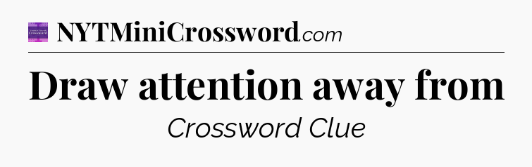 Draw attention away from - Thomas Joseph Crossword