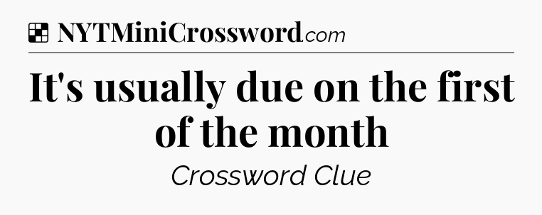 Solution: It's usually due on the first of the month - NYT Crossword