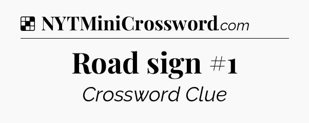 Solution: Road sign #1 - NYT Crossword
