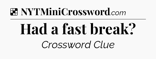 Solution: Had a fast break - NYT Crossword