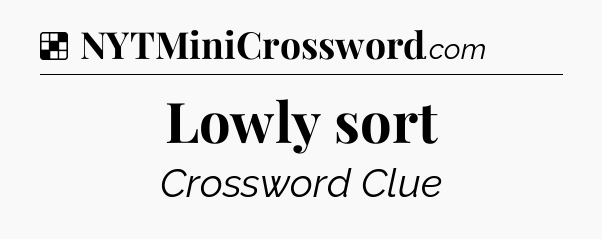 Solution: Lowly sort - NYT Crossword