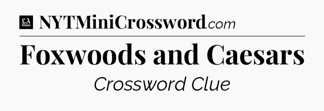 Foxwoods and Caesars - LA Times Crossword