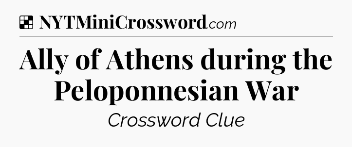 Ally of Athens during the Peloponnesian War NYT Crossword
