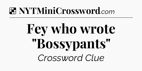 Solution: Fey who wrote 