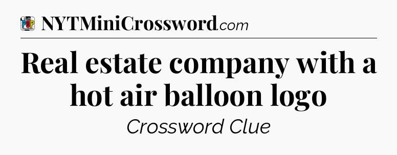 Real estate company with a hot air balloon logo Crossword Clue