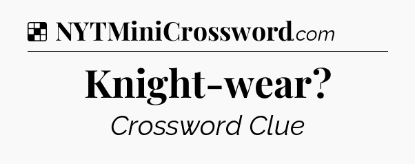 Solution: Knight-wear - NYT Crossword
