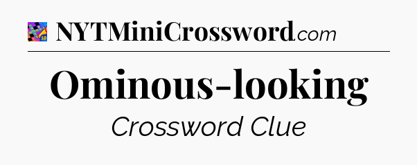 Ominous-looking Crossword Clue