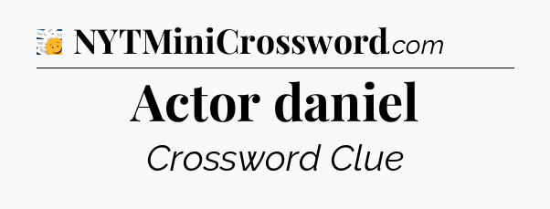 Actor daniel - 7 Little Words