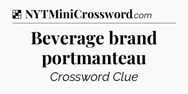 Solution: Beverage brand portmanteau - NYT Crossword