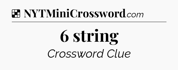 Solution: 6 string - NYT Crossword