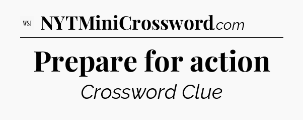 Prepare for action - WSJ Crossword