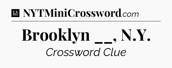 Brooklyn __, N.Y - LA Times Crossword