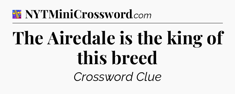 The Airedale is the king of this breed Codycross