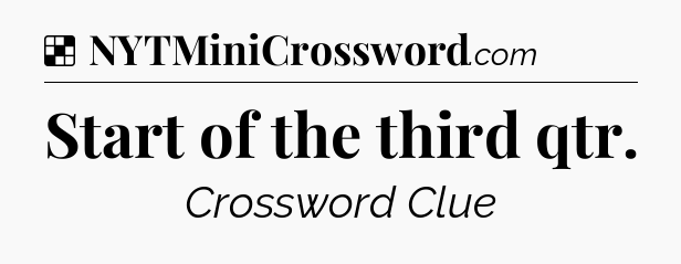 Solution: Start of the third qtr - NYT Crossword