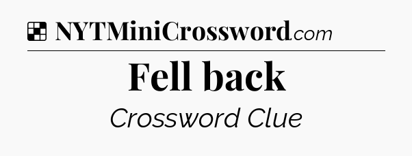 Solution: Fell back - NYT Crossword