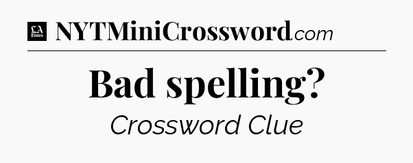 Bad spelling - LA Times Crossword