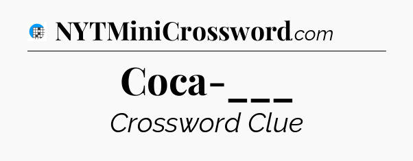 Coca-___ Crossword Clue