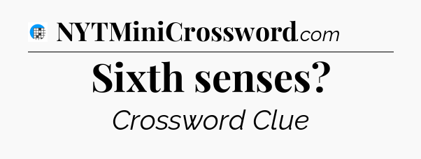 Sixth senses Crossword Clue