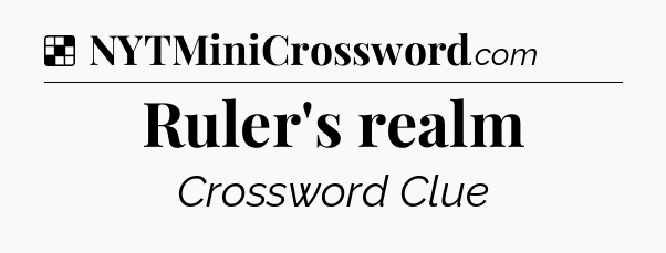 Solution: Ruler's realm - NYT Crossword