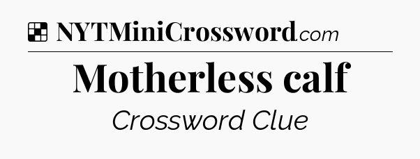 Solution: Motherless calf - NYT Crossword
