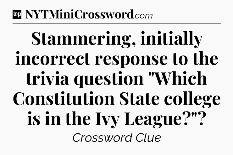 Stammering, initially incorrect response to the trivia question 