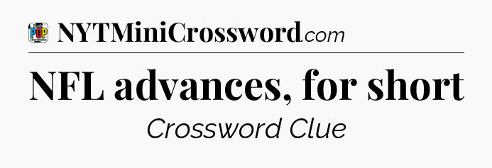 NFL advances, for short Crossword Clue