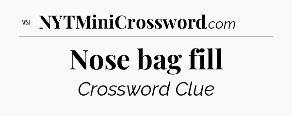 Nose bag fill - WSJ Crossword
