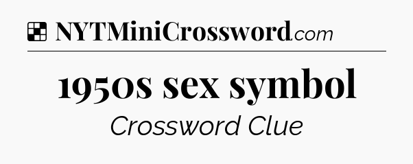 Solution: 1950s sex symbol - NYT Crossword