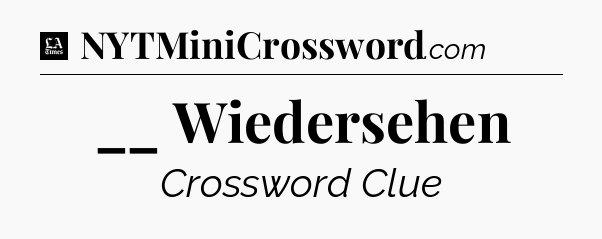 __ Wiedersehen - LA Times Crossword