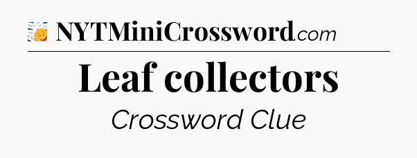 Leaf collectors - 7 Little Words