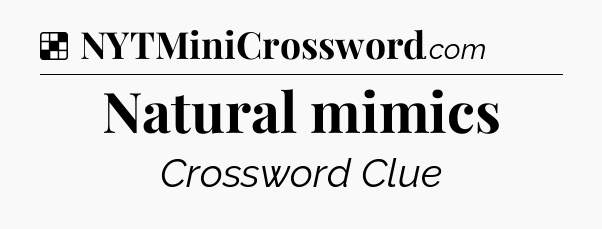 Solution: Natural mimics - NYT Crossword