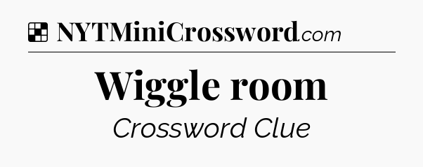 Solution: Wiggle room - NYT Crossword