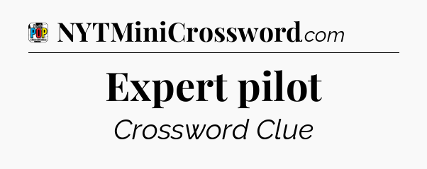 Expert pilot Crossword Clue