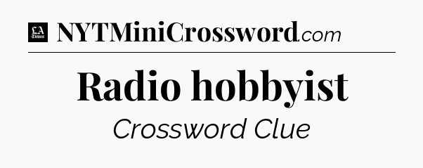Radio hobbyist - LA Times Crossword