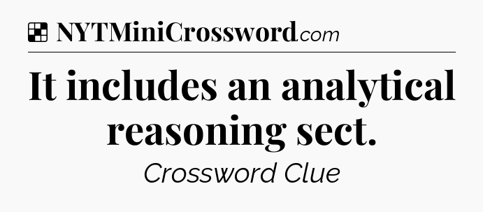 Solution: It includes an analytical reasoning sect - NYT Crossword