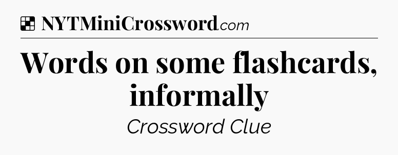 Solution: Words on some flashcards, informally - NYT Crossword