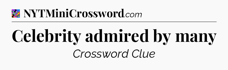 Celebrity admired by many Crossword Clue