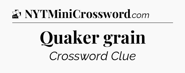 Quaker grain - Daily Themed Classic Crossword