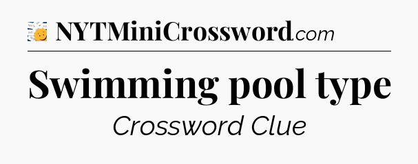 Swimming pool type - 7 Little Words