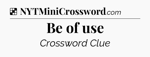 Solution: Be of use - NYT Crossword