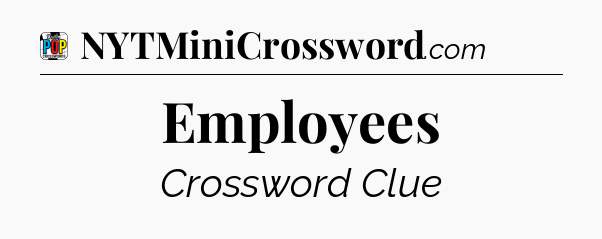 Employees Crossword Clue