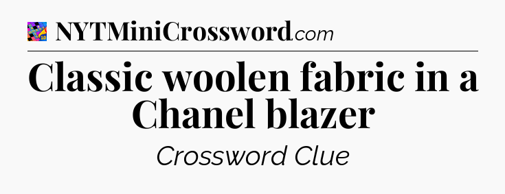 Classic woolen fabric in a Chanel blazer Crossword Clue