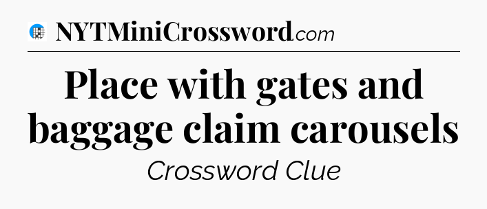 Place with gates and baggage claim carousels Crossword Clue