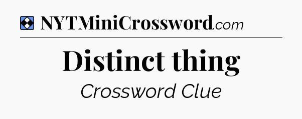 Solution: Distinct thing - NYT Mini Crossword