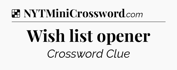 Solution: Wish list opener - NYT Crossword