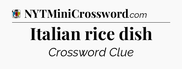 Italian rice dish Crossword Clue