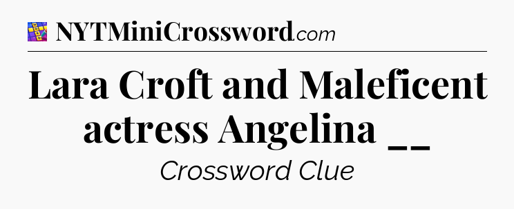 Lara Croft and Maleficent actress Angelina __ Codycross